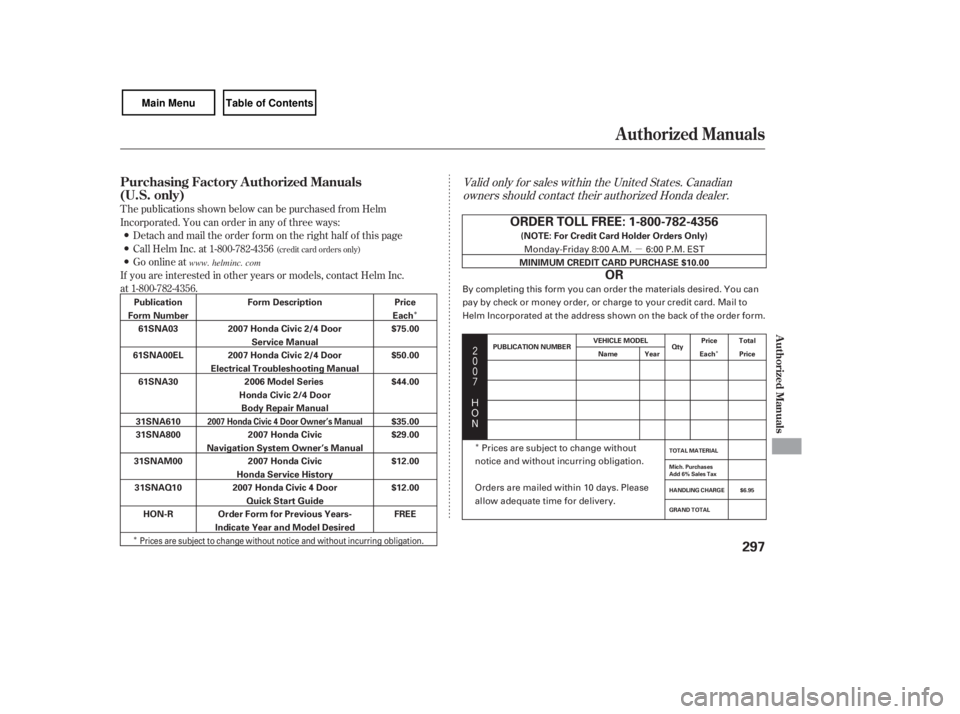 HONDA CIVIC SEDAN 2007  Owners Manual (in English) µ
Î
Î Î
Î




$
#
Valid only f or sales within the United States. Canadian
owners should contact their authorized Honda dealer.
T he publications shown below can be purchased f r