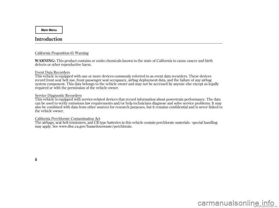 HONDA CIVIC SEDAN 2007  Owners Manual (in English) Calif ornia Proposition 65 WarningThis product contains or emits chemicals known to the state of California to cause cancer and birth
def ects or other reproductive harm.
Event Data Recorders
This veh