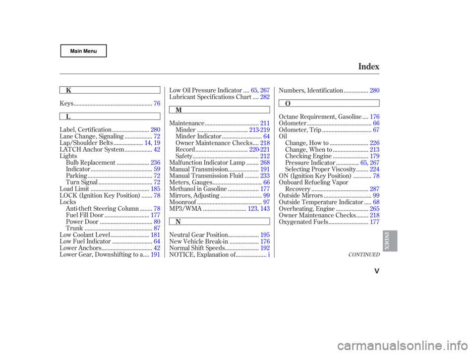HONDA CIVIC SEDAN 2007  Owners Manual (in English) CONT INUED
..................................................
Keys .76
.......................
Label, Certif ication .280
.................
Lane Change, Signaling . 72
..................
Lap/Shoulder 