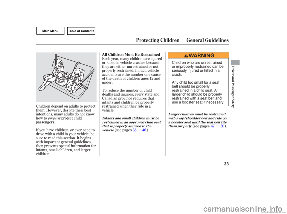 HONDA CIVIC SEDAN 2007   (in English) Owners Guide µµ
µ
If 
you  have  children,  or ever  need  to
drive  with a child  in your  vehicl e, be
sure  to read  this section.  It begins
wi th  important  general guidelines,
then  presents  special 