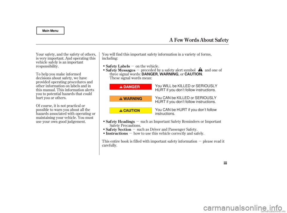 HONDA CIVIC SEDAN 2007  Owners Manual (in English) µ
µ
µ
µ
µ
µ
To help you make inf ormed
decisions about saf ety, we have
provided operating procedures and
other inf ormation on labels and in
this manual. This inf ormation alerts
you to p