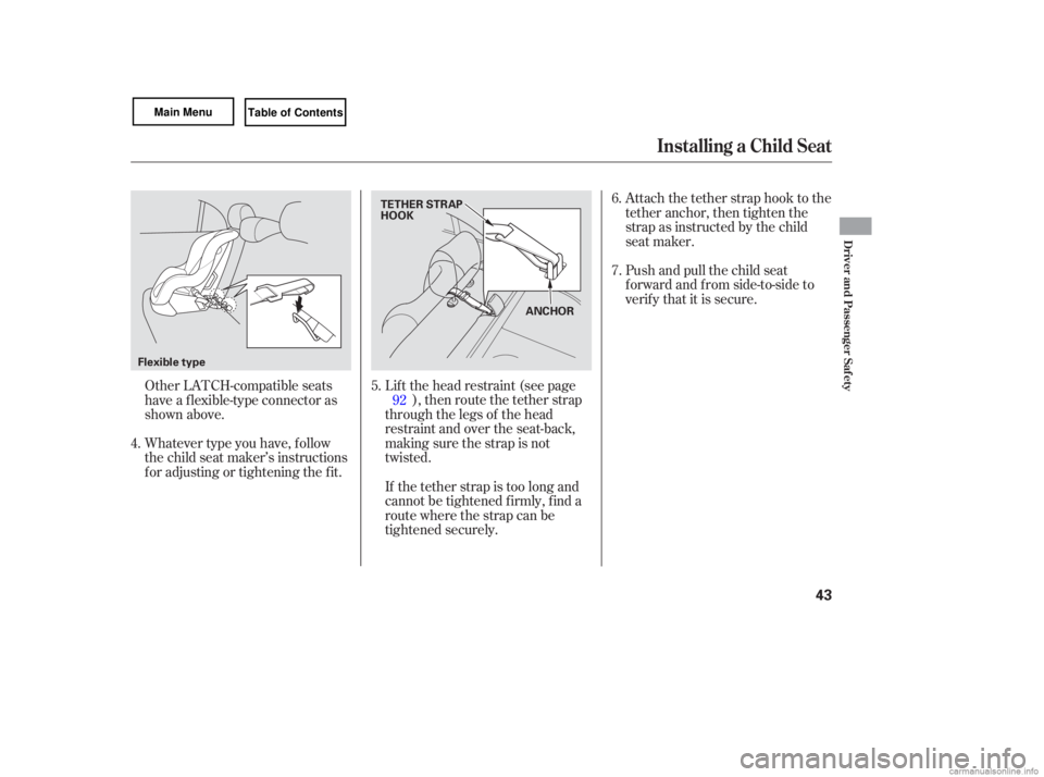 HONDA CIVIC SEDAN 2007   (in English) Service Manual Whatever type you have,  follow
the  child  seat maker’s  instructions
for  adjusting  or tightening  the fit. Lift 
the head  restraint  (see page
), then route the tether strap
through the legs of