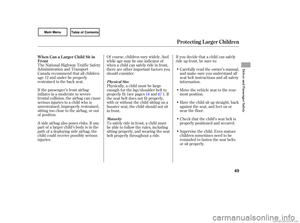 HONDA CIVIC SEDAN 2007   (in English) Workshop Manual The National  Highway  Traffic Safety
Administration  and Transport
Canada  recommend  that all children
age  12 and  under  be properly
restrained  in the  back  seat.
If  the  passenger’s  front a