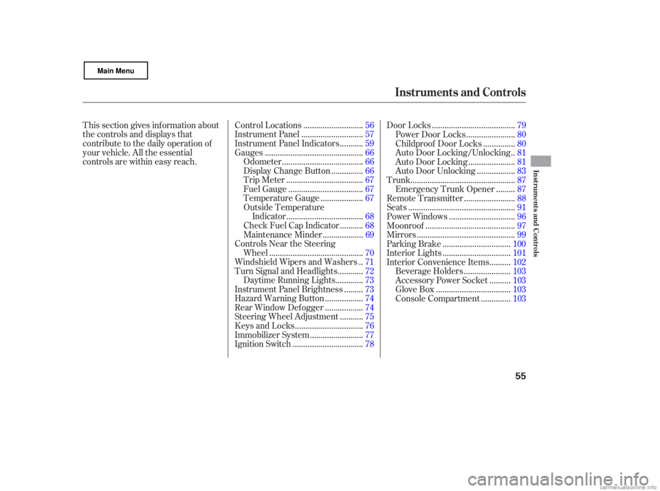 HONDA CIVIC SEDAN 2007  Owners Manual (in English) This section gives inf ormation about
the controls and displays that
contribute to the daily operation of
your vehicle. All the essential
controls are within easy reach............................
Con