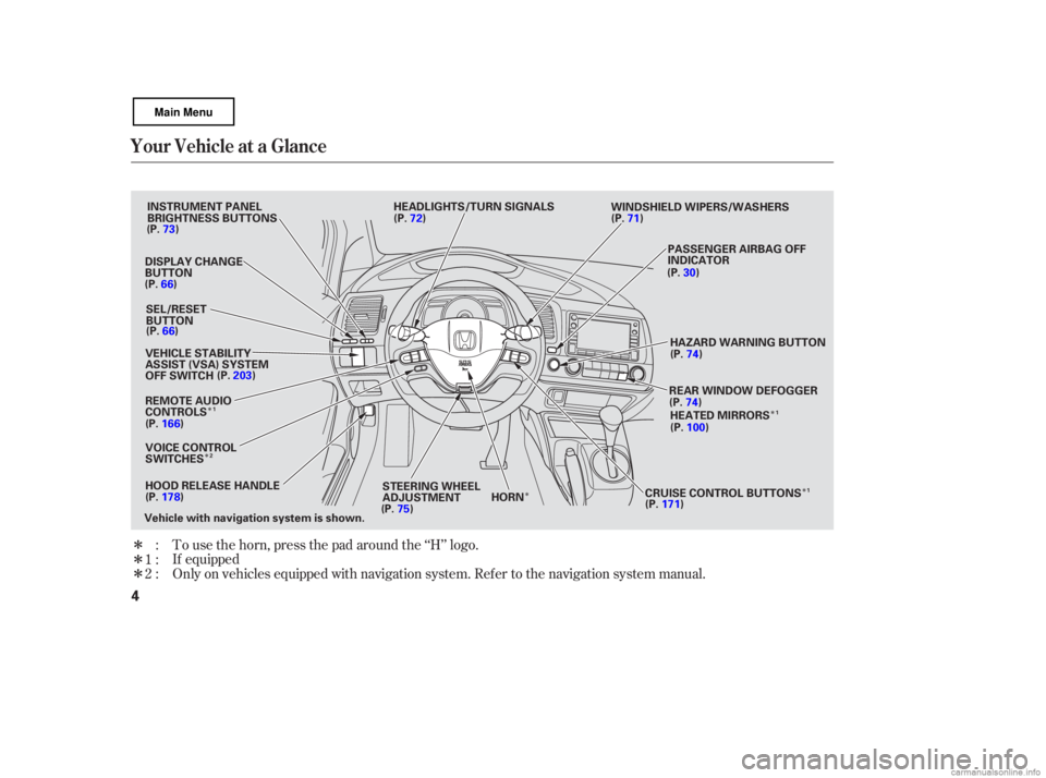 HONDA CIVIC SEDAN 2007  Owners Manual (in English) Î
Î
Î
Î
Î ÎÎ
Î
To use  the horn,  press  the pad  around  the ‘‘H’’  logo.
Only  on vehicles  equipped  with navigation  system. Refer to the  navigation  system manual.
:
1:
2