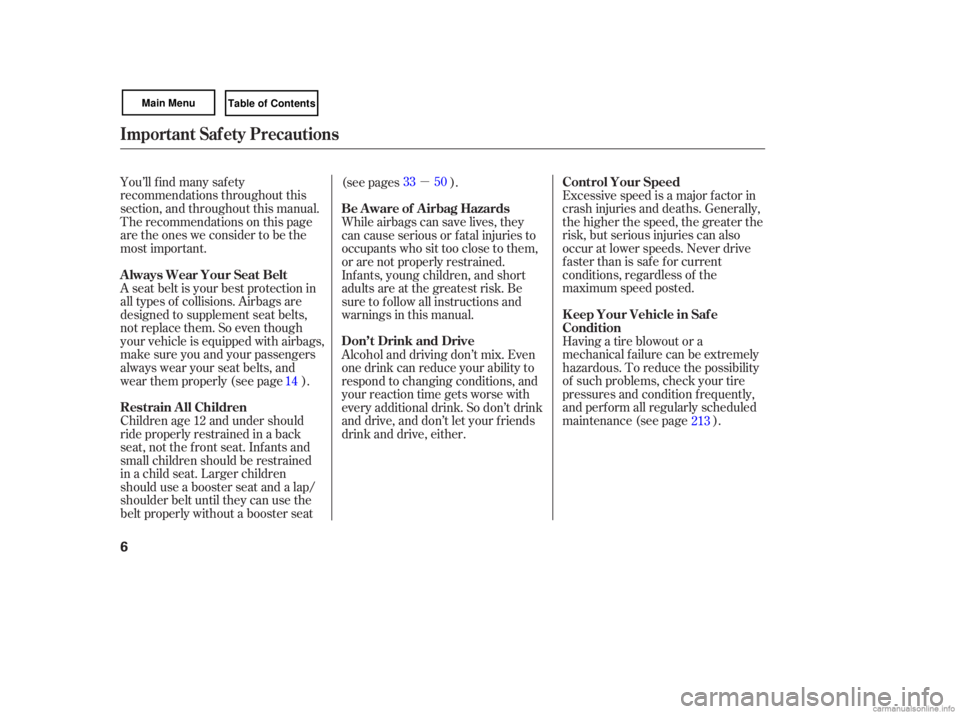 HONDA CIVIC SEDAN 2007  Owners Manual (in English) µ
You’ll find many safety
recommendations throughout this
section, and throughout this m anual.
Therecommendationsonthispage
are the ones we consider to be the
most important. Excessive speed is a