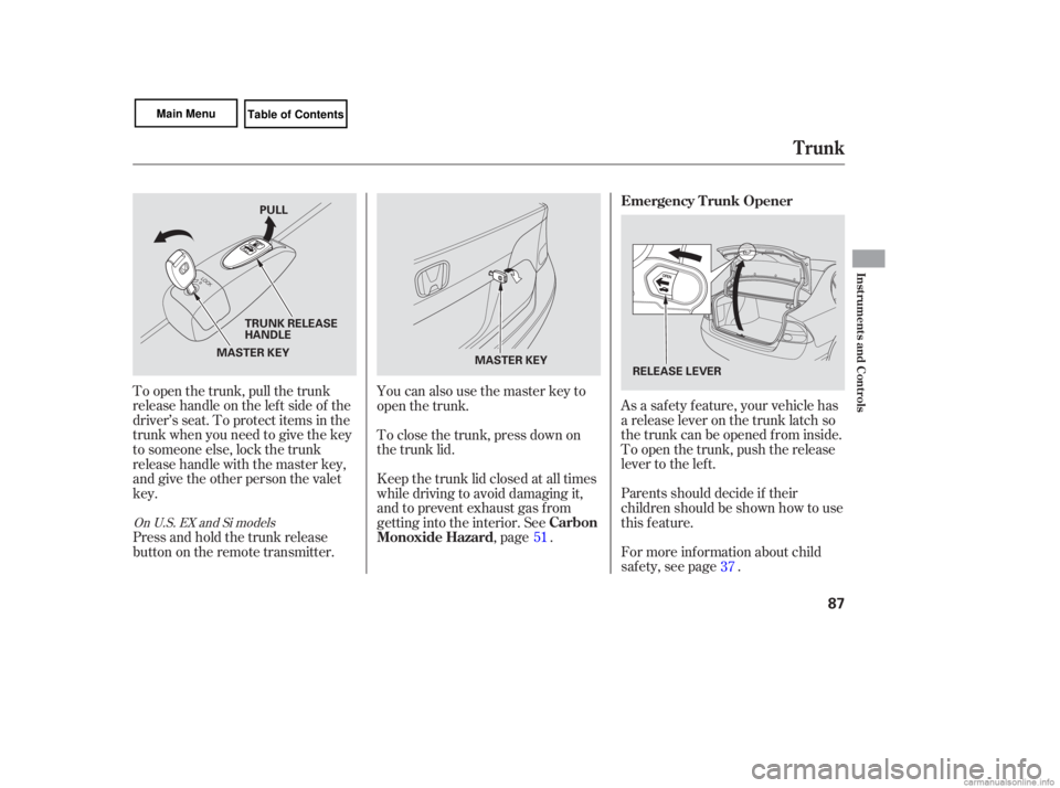 HONDA CIVIC SEDAN 2007   (in English) Manual Online Parents should decide if their
children  should be shown  how to use
this  feature.
As 
a safety  feature,  your  vehicle  has
a  release  lever  on the  trunk  latch so
the  trunk  can be opened  fro