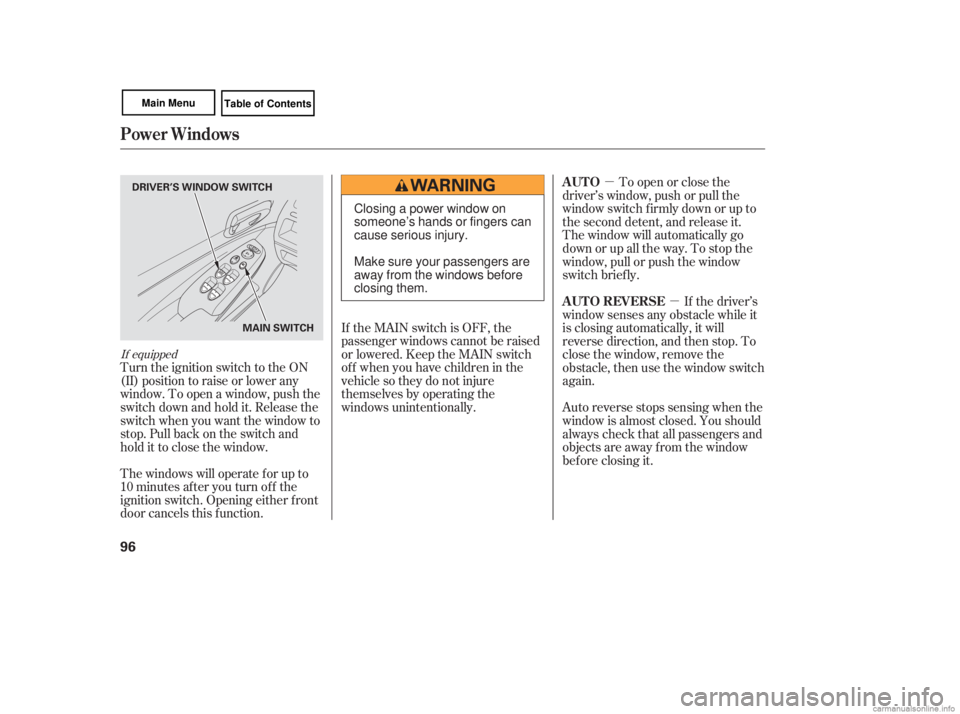HONDA CIVIC SEDAN 2007   (in English) Owners Manual µµ
If the MAIN switch is OFF, the
passenger windows cannot be raised
or lowered. Keep the MAIN switch
off whenyouhavechildreninthe
vehicle so they do not injure
themselves by operating the
windows