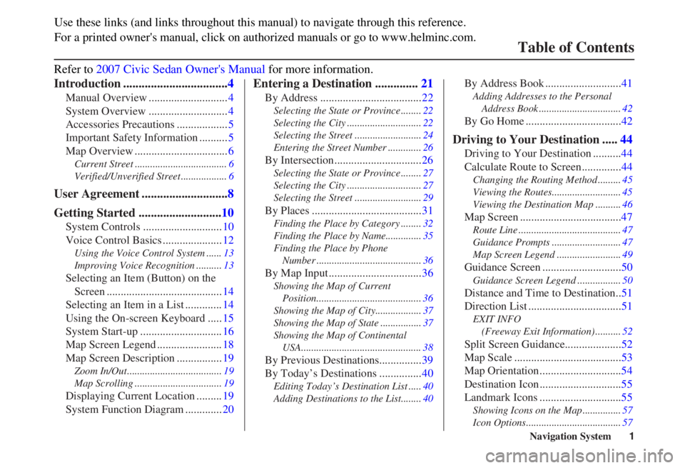 HONDA CIVIC SEDAN 2007  Navigation Manual (in English) Navigation System1
Table of Contents
Introduction .................................. 4
Manual Overview ............................ 4
System Overview ............................ 4
Accessories Precaut