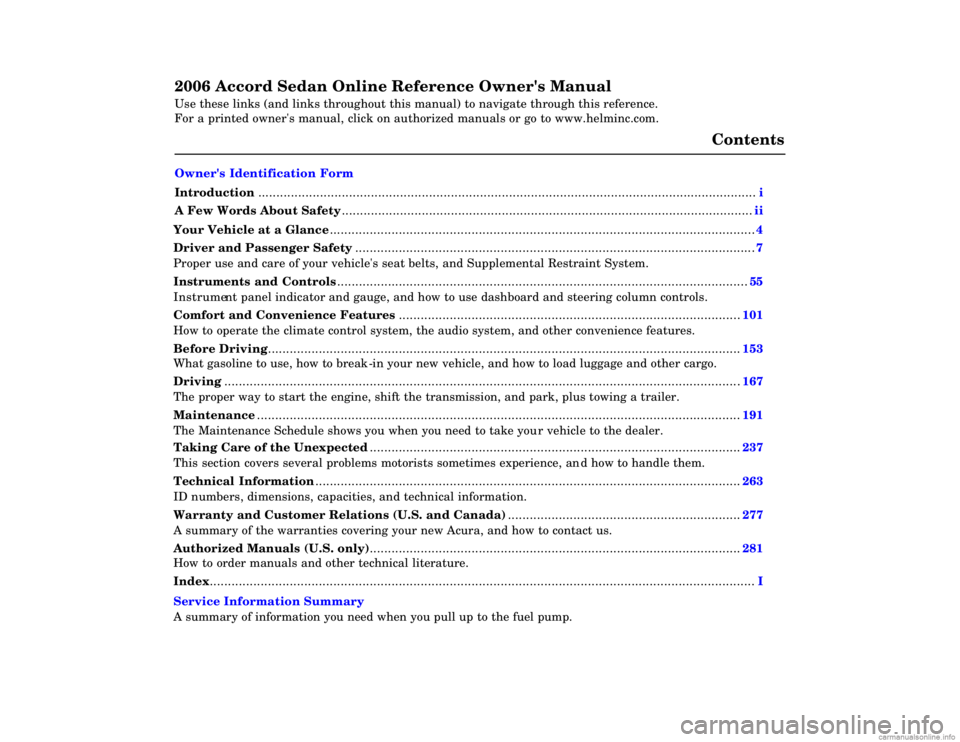 HONDA ACCORD SEDAN 2006  Owners Manual (in English) 2006 Accord Sedan Online Reference Owners Manual 
Use these links (and links throughout this manual) to navigate through\
 this reference. 
For a printed owners manual, click on authorized manuals o