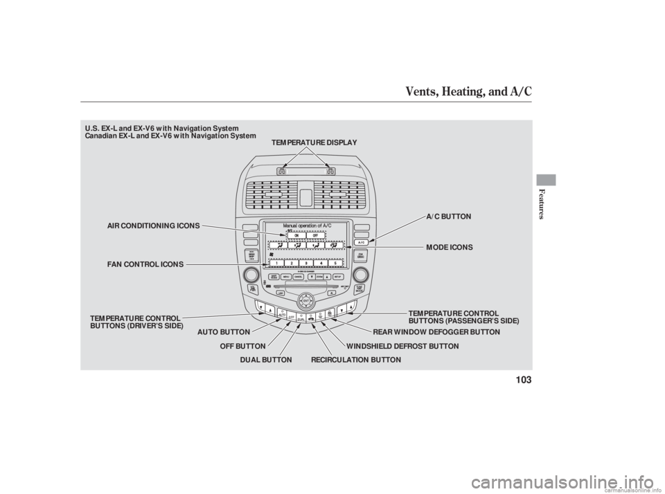 HONDA ACCORD SEDAN 2006  Owners Manual (in English) Vents, Heating, and A/C
Features
103
AUTO BUTTONMODE ICONS A/C BUTTON
AIR CONDITIONING ICONS
FAN CONTROL ICONS
DUAL BUTTON TEMPERATURE CONTROL
BUTTONS (PASSENGER’S SIDE)
RECIRCULATION BUTTON WINDSHI