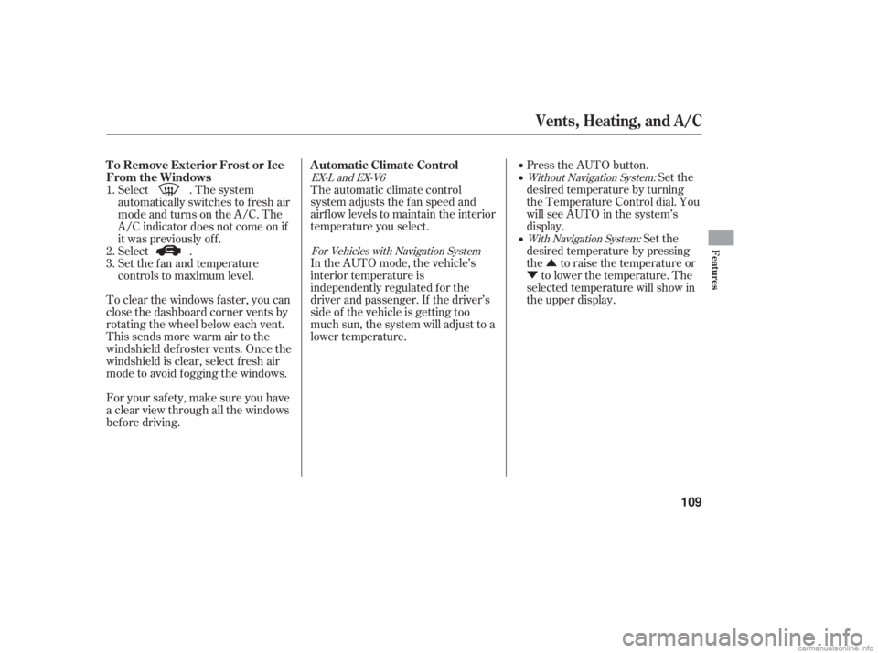 HONDA ACCORD SEDAN 2006  Owners Manual (in English) Û
Ý
Without Navigation System:
With Navigation System:
For Vehicles with Navigation System
EX-L and EX-V6Set the
desired temperature by turning
the Temperature Control dial. You
will see AUTO in t