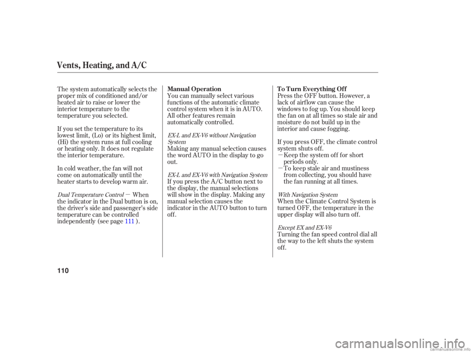 HONDA ACCORD SEDAN 2006  Owners Manual (in English) µµ
µ
Turning 
the fan speed  control  dial all
the  way  to the  left  shuts  the system
off. When  the Climate  Control System is
turned  OFF, the temperature  in the
upper  display  will also 