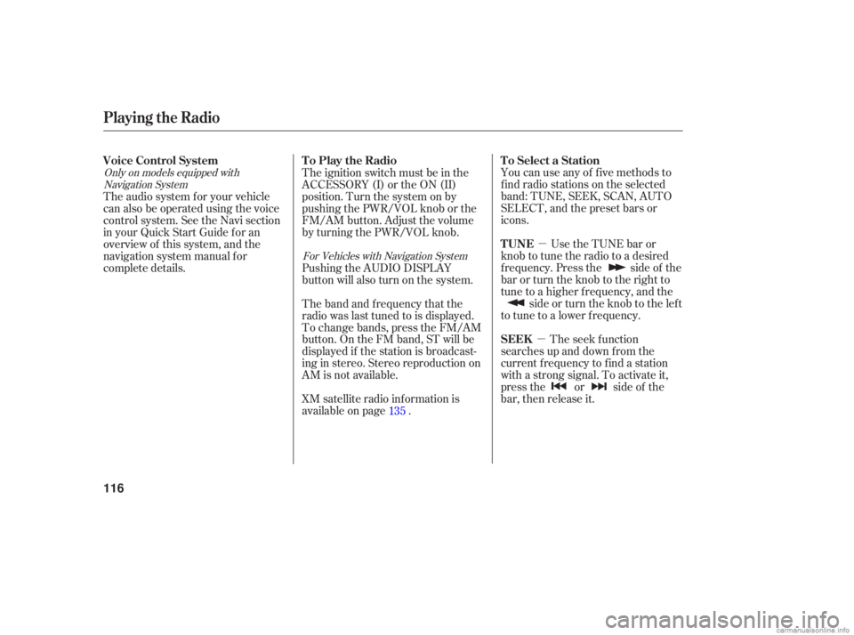 HONDA ACCORD SEDAN 2006  Owners Manual (in English) µ
µ
You 
can use any  of five  methods  to
find  radio  stations  on the  selected
band:  TUNE,  SEEK, SCAN,  AUTO
SELECT,  and the preset  bars or
icons.
Use the TUNE  bar or
knob  to tune  the r