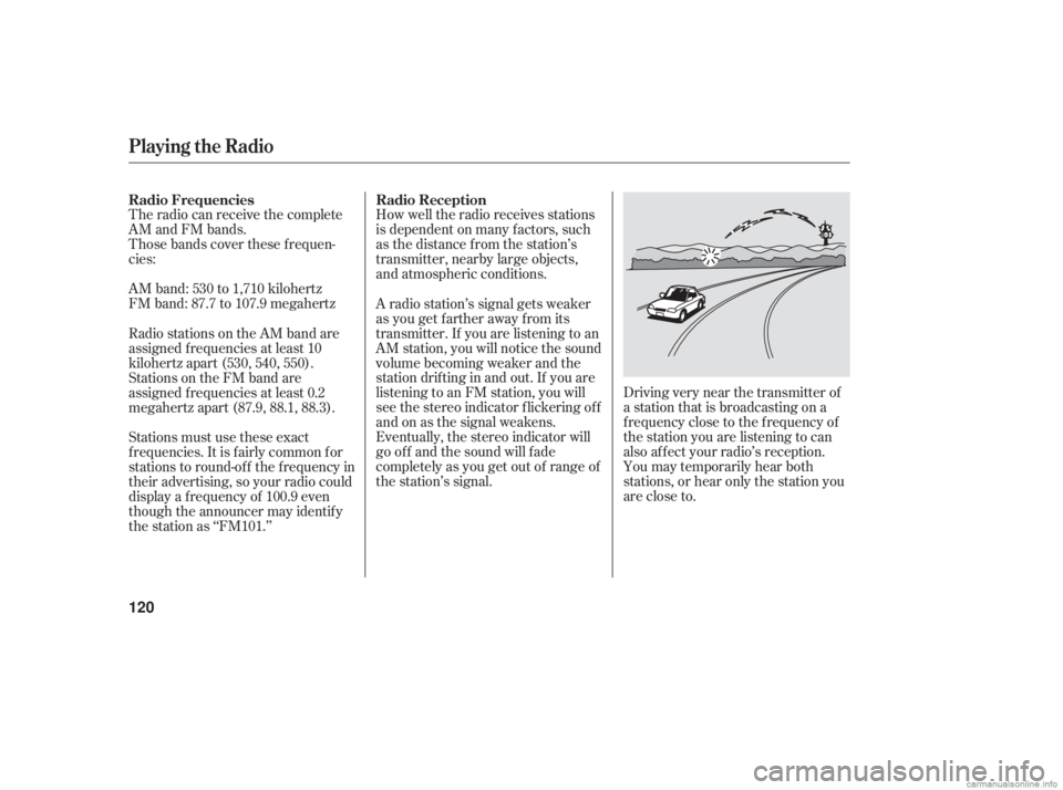 HONDA ACCORD SEDAN 2006  Owners Manual (in English) The radio can receive the complete
AM and FM bands.
Those bands cover these f requen-
cies:
AM band: 530 to 1,710 kilohertz
FM band: 87.7 to 107.9 megahertzHow well the radio receives stations
is depe