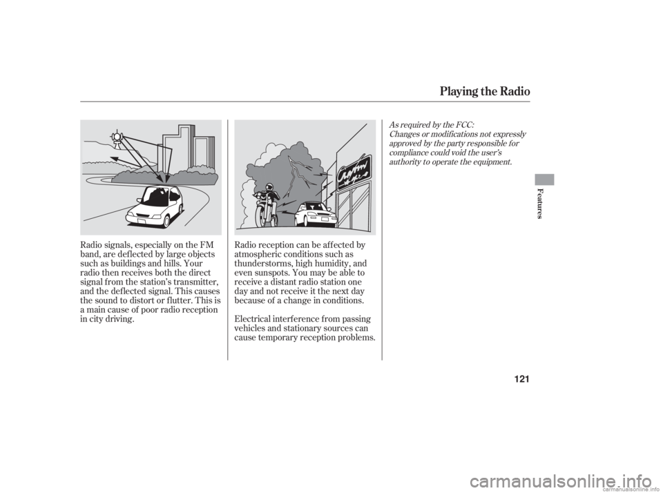 HONDA ACCORD SEDAN 2006  Owners Manual (in English) Radio signals, especially on the FM
band, are def lected by large objects
such as buildings and hills. Your
radio then receives both the direct
signal f rom the station’s transmitter,
and the def le