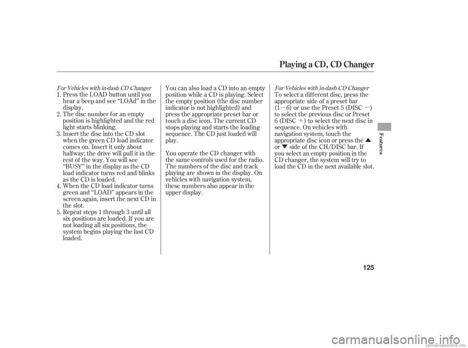 HONDA ACCORD SEDAN 2006  Owners Manual (in English) µµ´
Û
Ý
Press the LOAD button until you
hear a beep and see ‘‘LOAd’’ in the
display.
The disc number f or an empty
position is highlighted and the red
light starts blinking.
When the