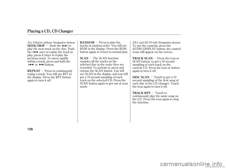 HONDA ACCORD SEDAN 2006  Owners Manual (in English) µ
µµ
µµ
µ
µFor Vehicles without Navigation System EX-L and EX-V6 with Navigation SystemPress to play the
tracks in random order. You will see
RDM in the display. Press the RDM
button aga