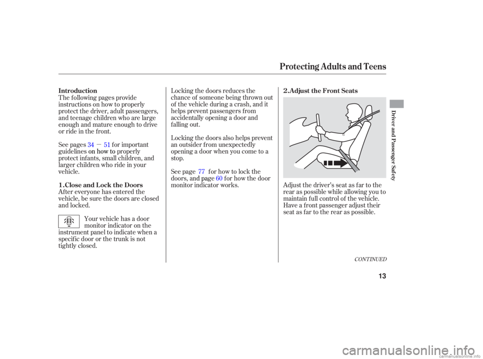 HONDA ACCORD SEDAN 2006   (in English) User Guide µ
CONTINUED
Adjust the driver’s seat as far to the
rear as possible while allowing you to
maintain full control of the vehicle.
Have a front passenger adjust their
seat as far to the rear as possi