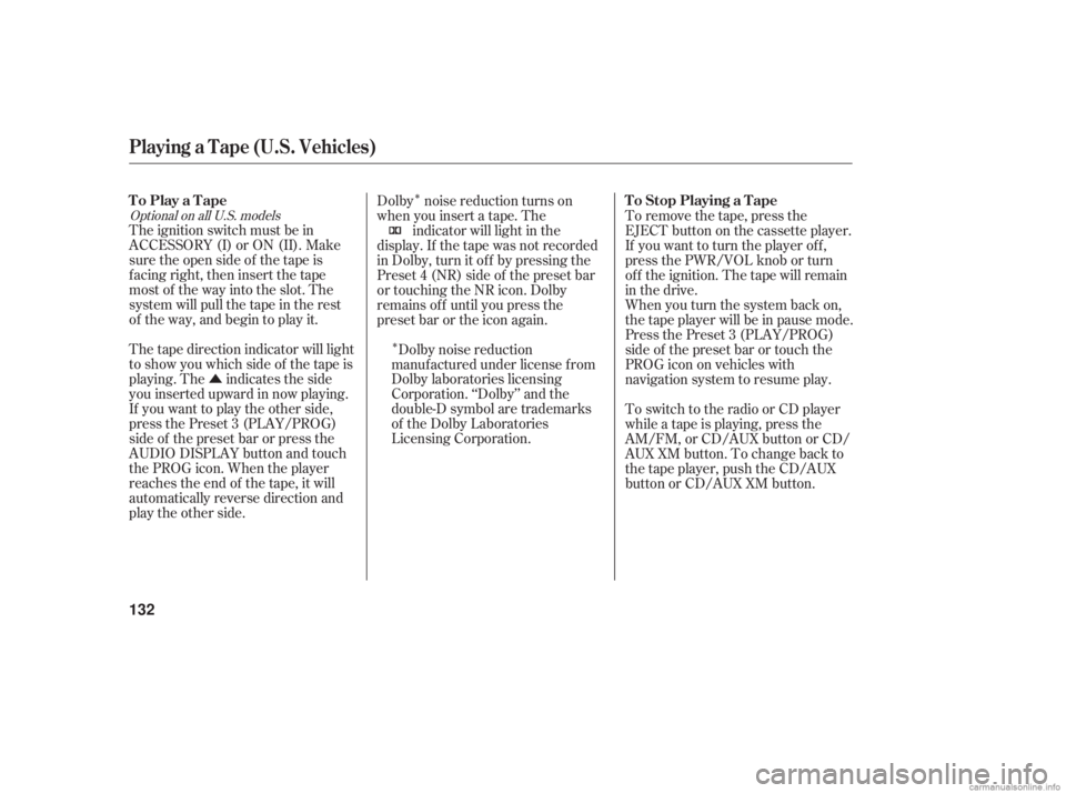 HONDA ACCORD SEDAN 2006  Owners Manual (in English) Û
Î
Î
The ignition switch must be in
ACCESSORY (I) or ON (II). Make
sure the open side of the tape is
facing right, then insert the tape
most of the way into the slot. The
system will pull the t