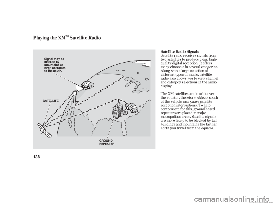 HONDA ACCORD SEDAN 2006  Owners Manual (in English) Satellite radio receives signals f rom
two satellites to produce clear, high-
quality digital reception. It of f ers
many channels in several categories.
Along with a large selection of
dif f erent ty