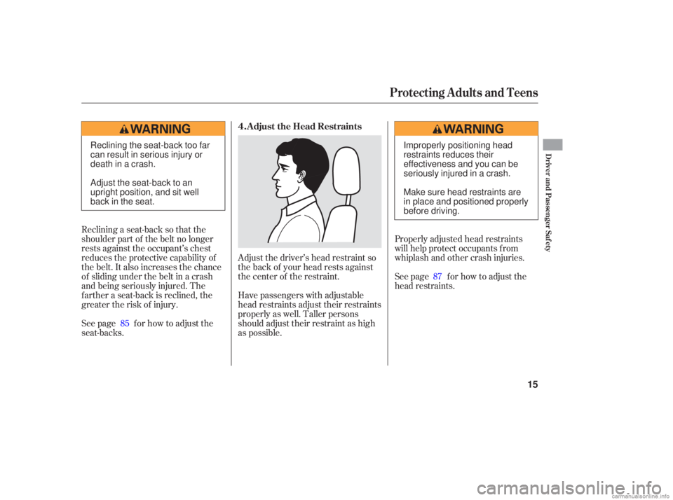 HONDA ACCORD SEDAN 2006   (in English) User Guide Adjust the driver’s head restraint so
the back of your head rests against
the center of the restraint.
Have passengers with adjustable
head restraints adjust their restraints
properly as well. Talle