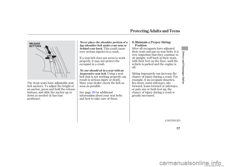 HONDA ACCORD SEDAN 2006  Owners Manual (in English) After all occupants  have adjusted
their  seats  and put on seat  belts,  it is
very  important  that they  continue  to
sit  upright,  well back  in their  seats,
with  their  feet on the  floor,  un