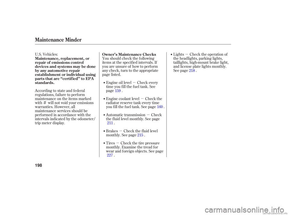 HONDA ACCORD SEDAN 2006   (in English) User Guide µ
µ
µ
µ
µ
µ
Ì
U.S. 
Vehicles:
Youshouldcheckthefollowing
items at the  specified  intervals. If
you  are unsure  of how  to perform
any  check,  turn to the  appropriate
page  listed. Li