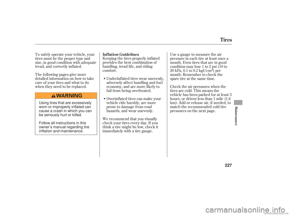 HONDA ACCORD SEDAN 2006  Owners Manual (in English) Keeping the tires properly inf lated
provides the best combination of
handling, tread lif e, and riding
comf ort.Underinf lated tires wear unevenly,
adversely affect handling and fuel
economy, and are