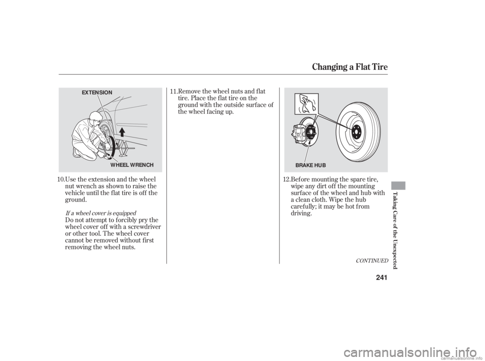 HONDA ACCORD SEDAN 2006  Owners Manual (in English) CONT INUED
Bef ore mounting the spare tire,
wipe any dirt of f the mounting
surface of the wheel and hub with
a clean cloth. Wipe the hub
carefully;itmaybehotfrom
driving.
Remove the wheel nuts and f 