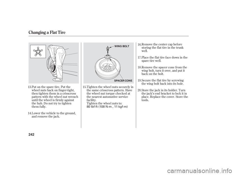 HONDA ACCORD SEDAN 2006  Owners Manual (in English) Tighten the wheel nuts securely in
the same crisscross pattern. Have
the wheel nut torque checked at
the nearest automotive service
f acility.
Tighten the wheel nuts to:
Put on the spare tire. Put the