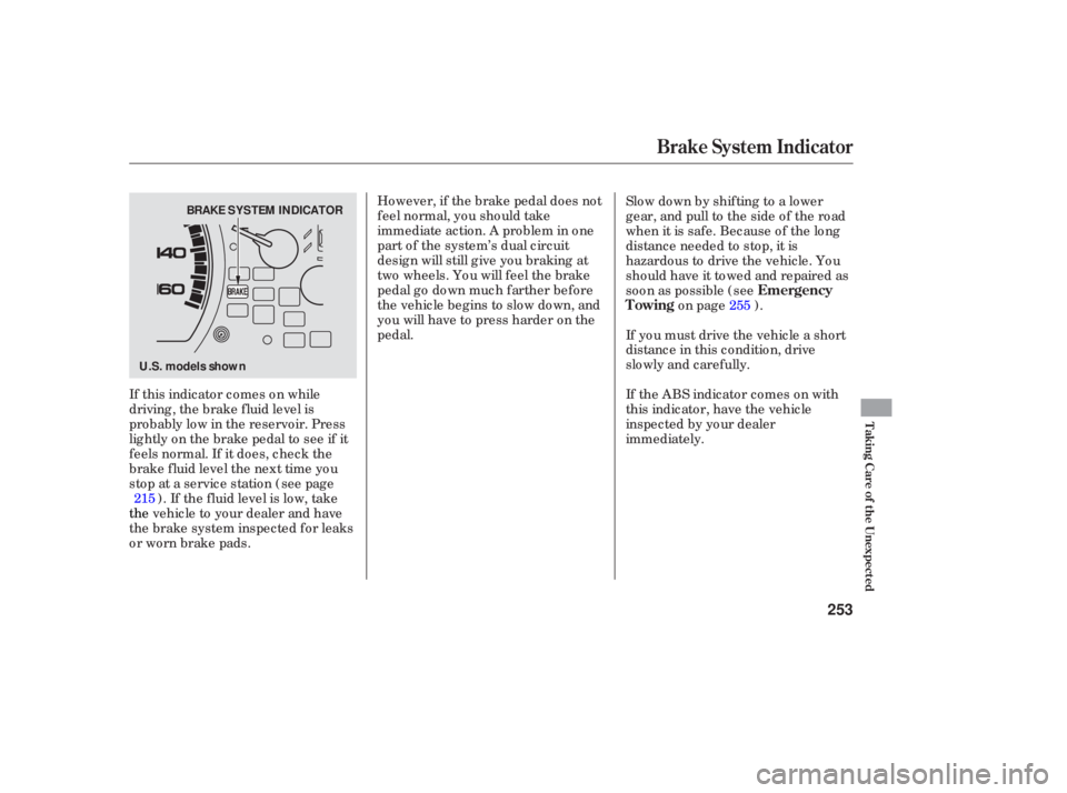 HONDA ACCORD SEDAN 2006  Owners Manual (in English) However, if the brake pedal does not
feel normal, you should take
immediate action. A p roblem in one
part of the system’s dual circuit
design will still give you braking at
two wheels. You will fee