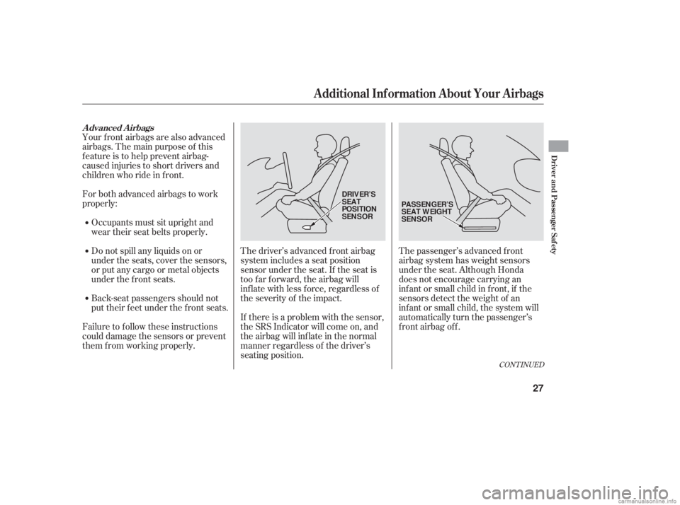 HONDA ACCORD SEDAN 2006 (in English) Owners Guide CONT INUED
Your f ront airbags are also advanced
airbags. The main purpose of this
feature is to help prevent airbag-
caused injuries to short drivers and
children who ride in f ront.
For both advance HONDA ACCORD SEDAN 2006 (in English) Owners Guide CONT INUED
Your f ront airbags are also advanced
airbags. The main purpose of this
feature is to help prevent airbag-
caused injuries to short drivers and
children who ride in f ront.
For both advance