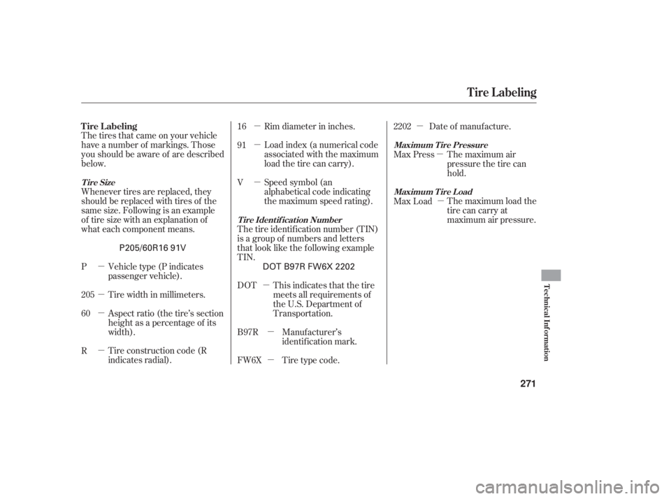 HONDA ACCORD SEDAN 2006  Owners Manual (in English) µ
µ
µ
µµ
µ
µ
µµ
µ µ
µ
µ
Whenever tires are replaced, they
should be replaced with tires of the
same size. Following is an example
of tire size with an explanation of
what eac