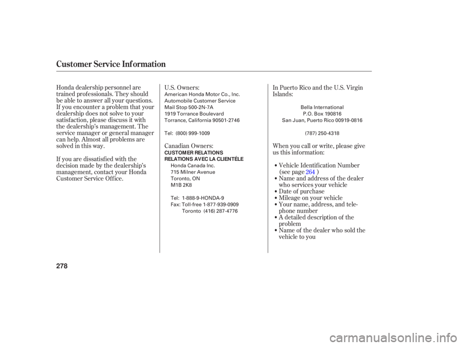 HONDA ACCORD SEDAN 2006  Owners Manual (in English) Honda dealership  personnel  are
trained  professionals.  They should
be  able  to answer  all your  questions.
If  you  encounter  a problem  that your
deal ership  does not solve  to your
satisfacti