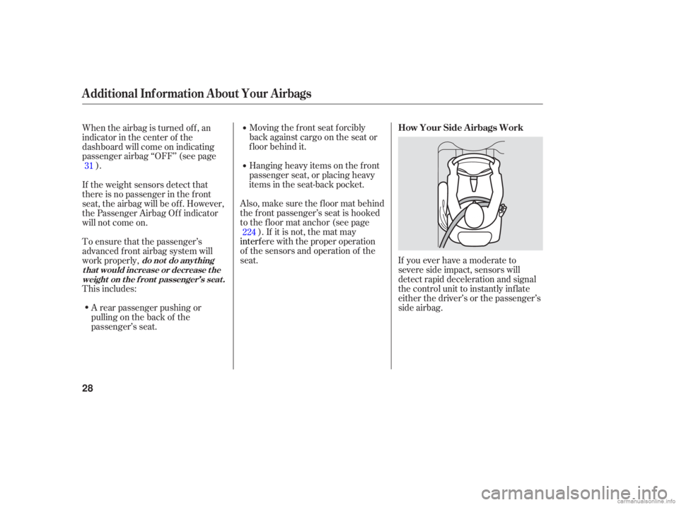 HONDA ACCORD SEDAN 2006  Owners Manual (in English) Moving the front  seat forcibly
back  against  cargo on the  seat  or
floor  behind  it.
Hanging  heavy items on the  front
passenger  seat, or placing  heavy
items  in the  seat-back  pocket.
When 
t