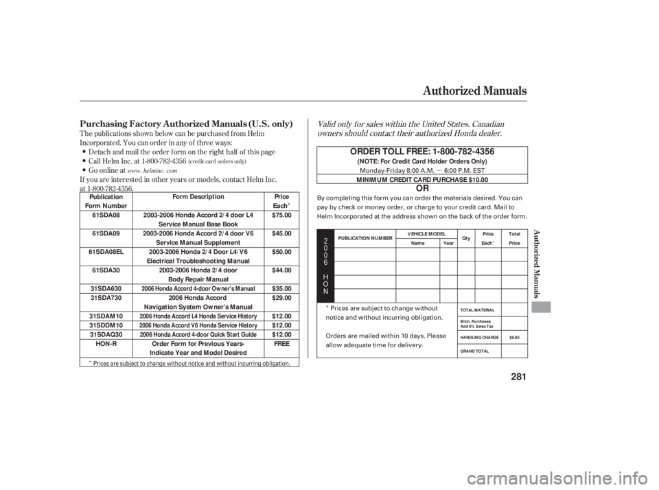 HONDA ACCORD SEDAN 2006  Owners Manual (in English) µ
Î
Î Î
Î




$
#
T he publications shown below can be purchased f rom Helm
Incorporated. You can order in any of three ways:
Detach and mail the order f orm on the right half of