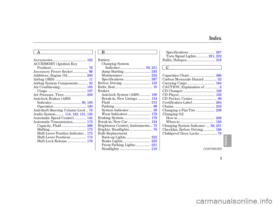 HONDA ACCORD SEDAN 2006   (in English) User Guide CONT INUED
BatteryCharging System ...........................
Indicator  . 58,  251
............................
Jump Starting .245
..............................
Maintenance .234
....................