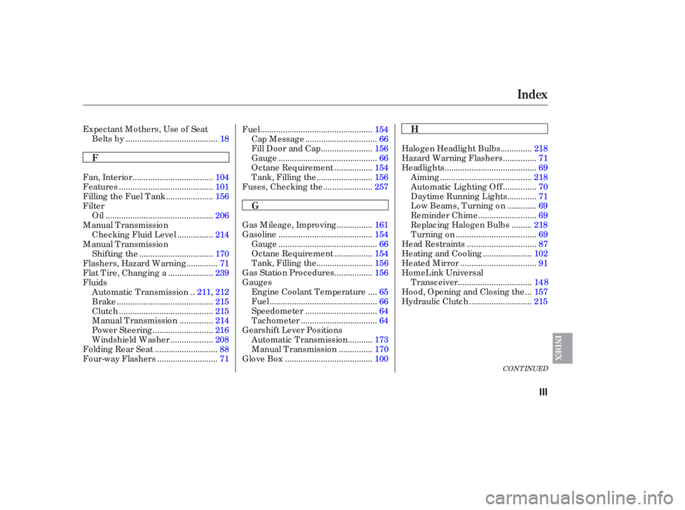 HONDA ACCORD SEDAN 2006   (in English) Service Manual CONT INUED
Expectant Mothers, Use of Seat........................................
Belts by .18
...............
Gas Mileage, Improving .161
.........................................
Gasoline .154
.....