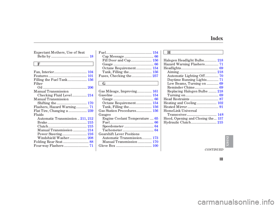 HONDA ACCORD SEDAN 2006  Owners Manual (in English) CONT INUED
Expectant Mothers, Use of Seat........................................
Belts by .18
...............
Gas Mileage, Improving .161
.........................................
Gasoline .154
.....