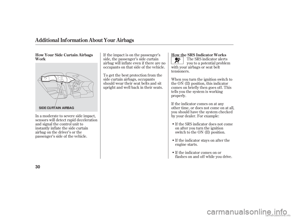 HONDA ACCORD SEDAN 2006  Owners Manual (in English) In a moderate to severe side impact,
sensors will detect rapid deceleration
and signal the control unit to
instantly inflate the side curtain
airbag on the driver’s or the
passenger’s side of the 