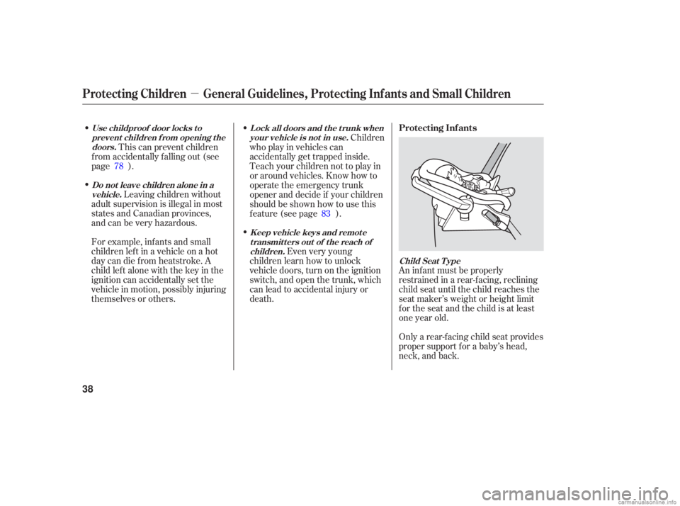 HONDA ACCORD SEDAN 2006   (in English) Owners Guide µ
Leaving children  without
adult  supervision  is illegal  in most
states  and Canadian  provinces,
and  can be very  hazardous.
For  example,  infants and small
childrenleftinavehicleonahot
day  c