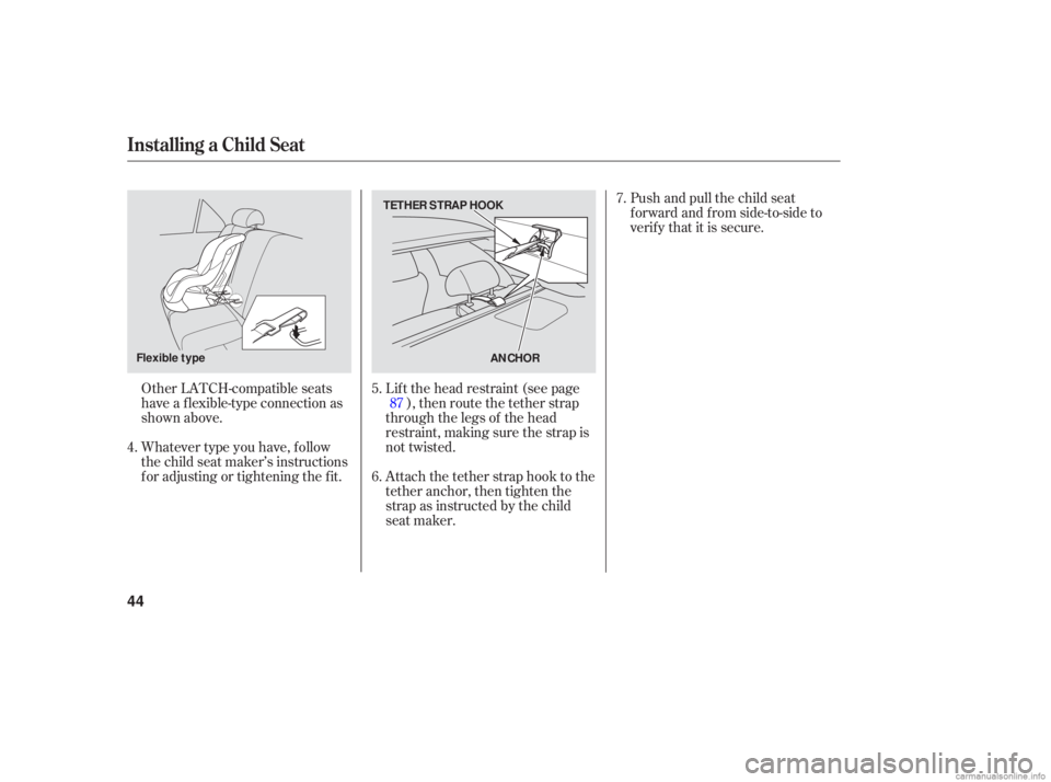 HONDA ACCORD SEDAN 2006 (in English) Service Manual Other LATCH-compatible seats
have a flexible-type connection as
shown above.
Whatever type you have, follow
the child seat maker’s instructions
for adjusting or tightening the fit. Push HONDA ACCORD SEDAN 2006 (in English) Service Manual Other LATCH-compatible seats
have a flexible-type connection as
shown above.
Whatever type you have, follow
the child seat maker’s instructions
for adjusting or tightening the fit. Push