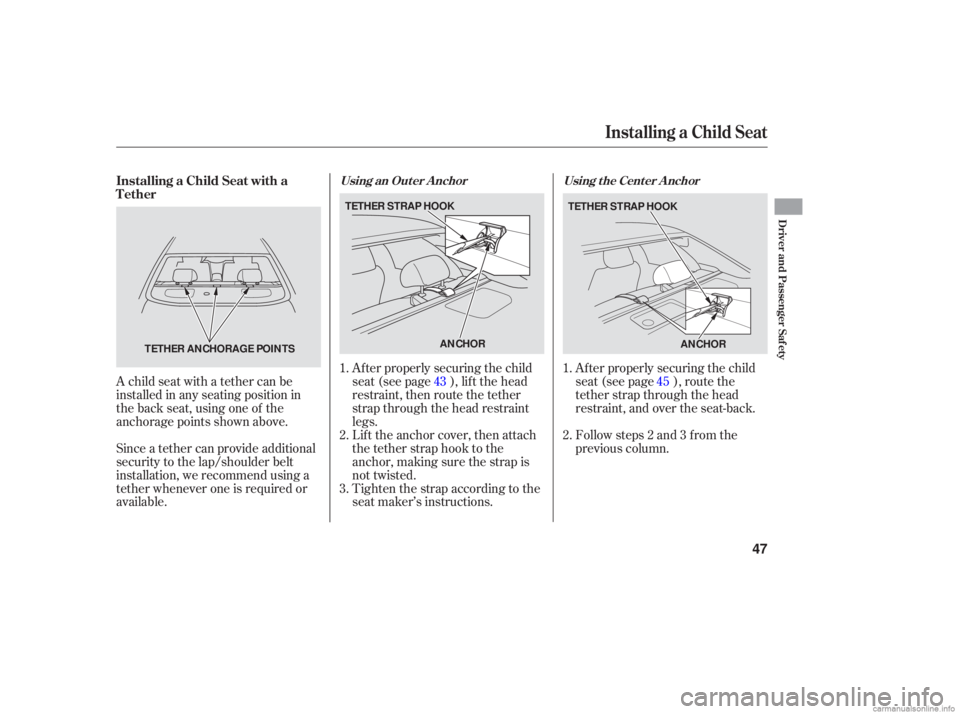HONDA ACCORD SEDAN 2006 (in English) Service Manual A child seat with a tether can be
installed in any seating position in
the back seat, using one of the
an chorage points shown above.
Since a tether can pro vide additional
security to HONDA ACCORD SEDAN 2006 (in English) Service Manual A child seat with a tether can be
installed in any seating position in
the back seat, using one of the
an chorage points shown above.
Since a tether can pro vide additional
security to