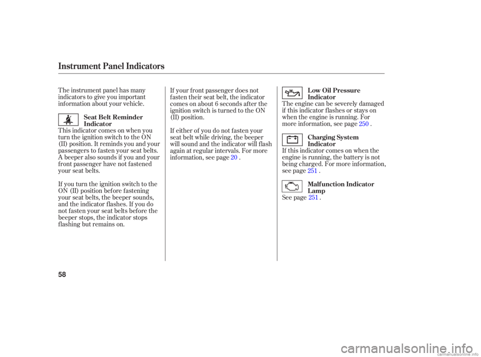 HONDA ACCORD SEDAN 2006   (in English) Workshop Manual The instrument  panel has many
indicato rs to give  you important
information  about your vehicle.  The engine  can be severely  damaged
if  this  indicator  flashes or stays  on
when  the engine  is 