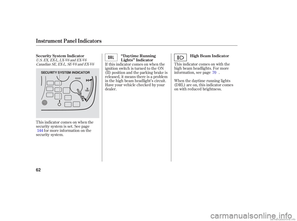 HONDA ACCORD SEDAN 2006  Owners Manual (in English) This indicator  comes on with  the
high  beam  headlights.  For more
info rmation,  see page  .
This  indicator  comes  on when  the
security  system is set.  See  page
f or more inf ormation on the
s