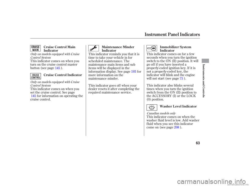 HONDA ACCORD SEDAN 2006  Owners Manual (in English) This indicator  comes on for  a few
seconds  when you  turn  the ignition
switch  to the  ON  (II) position.  It will
gooffifyouhaveinserteda
properly-coded  ignition key. If it is
not  a properly-cod