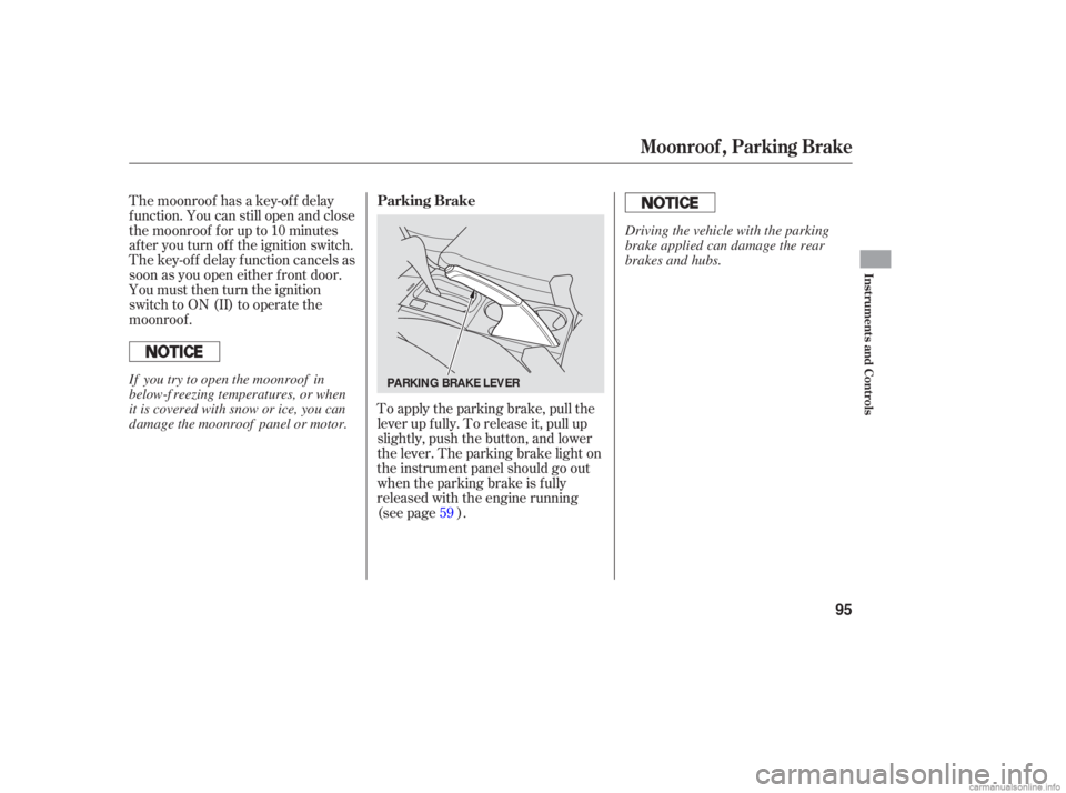 HONDA ACCORD SEDAN 2006   (in English) Owners Manual To apply  the parking  brake, pull the
lever  up fully.  To release  it, pull  up
slightly,  push the button,  and lower
the  lever.  The parking  brake light on
the  instrument  panel should  go out
