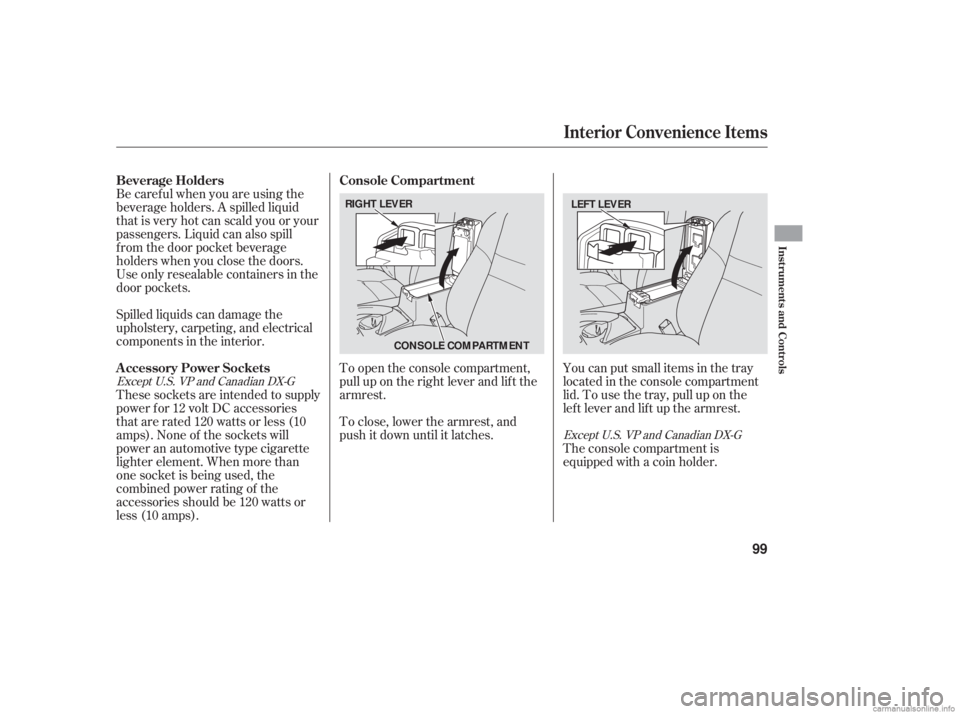 HONDA ACCORD SEDAN 2006   (in English) Owners Manual Be caref ul when you are using the
beverage holders. A spilled liquid
that is very hot can scald you or your
passengers. Liquid can also spill
f rom the door pocket beverage
holders when you close the