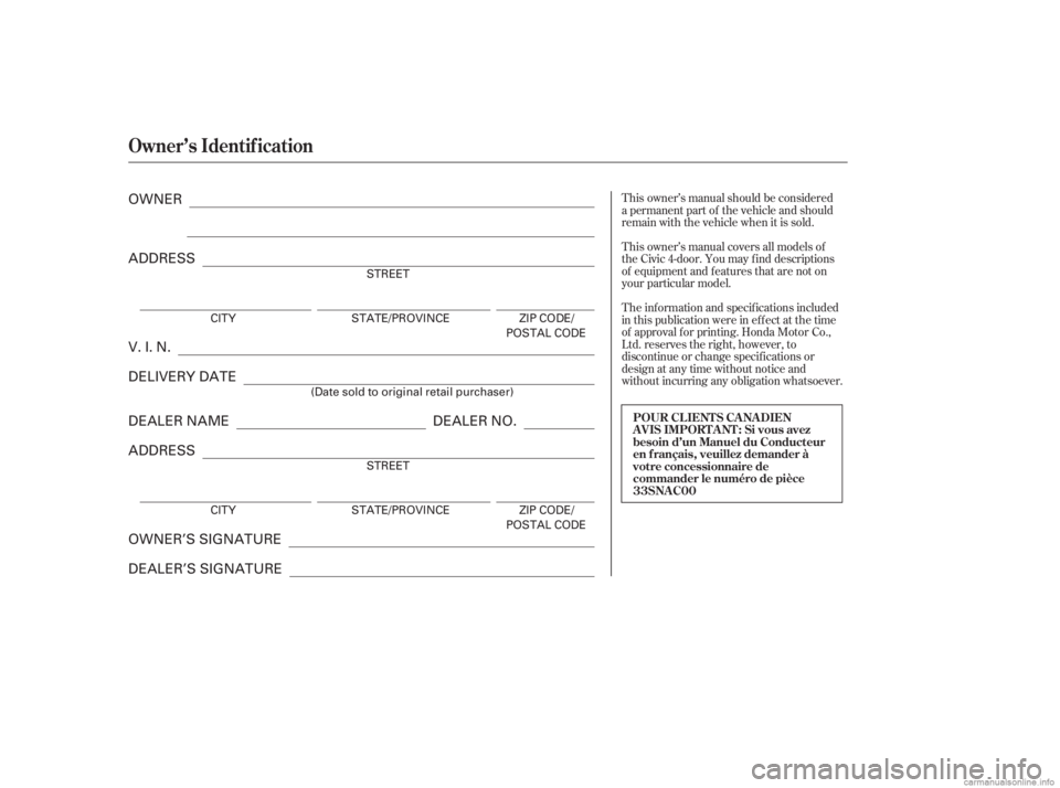 HONDA CIVIC SEDAN 2006  Owners Manual (in English) T his owner’s manual covers all models of
the Civic 4-door. You may f ind descriptions
of equipment and f eatures that are not on
your particular model.
T he inf ormation and specif ications include